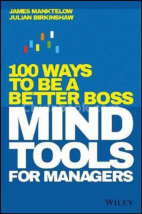 MIND TOOLS FOR MANAGERS: 100 WAYS TO BE A BETTER BOSS