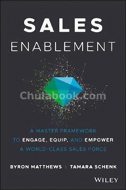 SALES ENABLEMENT: A MASTER FRAMEWORK TO BUILD, COACH, AND LEAD YOUR MOST PRODUCTIVE SALES TEAM