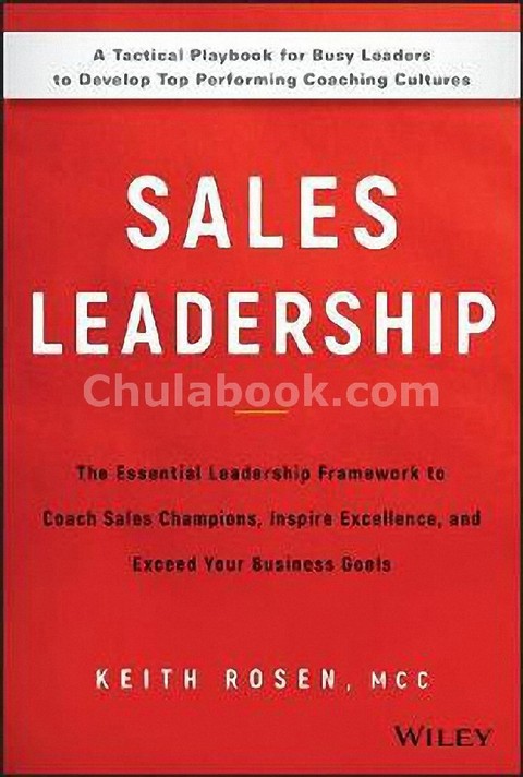 SALES LEADERSHIP: THE ESSENTIAL LEADERSHIP FRAMEWORK TO COACH SALES CHAMPIONS, INSPIRE EXCELLENCE, A