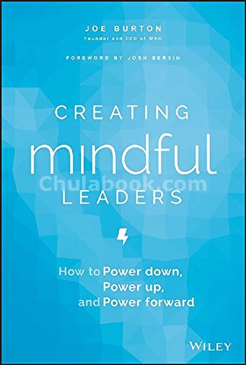 CREATING MINDFUL LEADERS: HOW TO POWER DOWN, POWER UP, AND POWER FORWARD