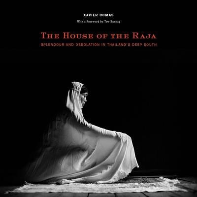 THE HOUSE OF THE RAJA: SPLENDOUR AND DESOLATION IN THAILAND'S DEEP SOUTH (HC)