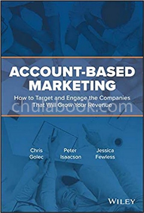 ACCOUNT-BASED MARKETING: HOW TO TARGET AND ENGAGE THE COMPANIES THAT WILL GROW YOUR REVENUE (HC)