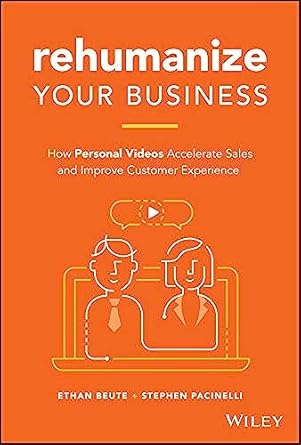 REHUMANIZE YOUR BUSINESS: HOW PERSONAL VIDEOS ACCELERATE SALES AND IMPROVE CUSTOMER EXPERIENCE (HC)
