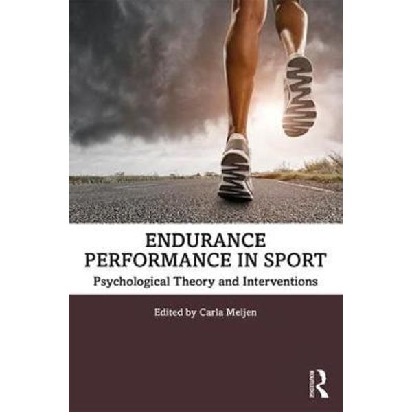 ENDURANCE PERFORMANCE IN SPORT: PSYCHOLOGICAL THEORY AND INTERVENTIONS