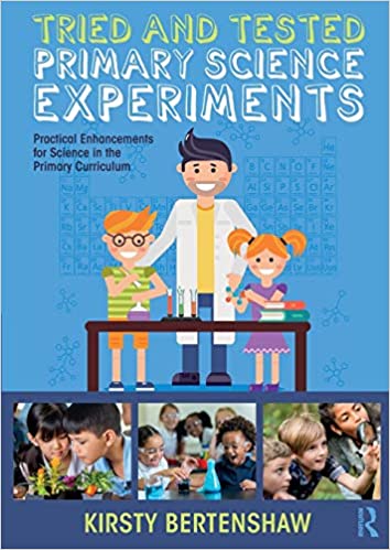TRIED AND TESTED PRIMARY SCIENCE EXPERIMENTS: PRACTICAL ENHANCEMENTS FOR SCIENCE IN THE PRIMARY CURR