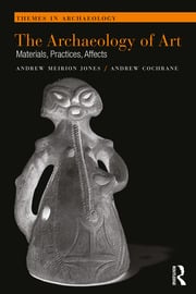 THE ARCHAEOLOGY OF ART: MATERIALS, PRACTICES, AFFECTS