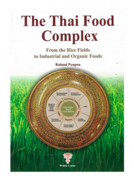 THE THAI FOOD COMPLEX: FROM THE RICE FIELDS TO INDUSTRIAL AND ORGANIC FOODS