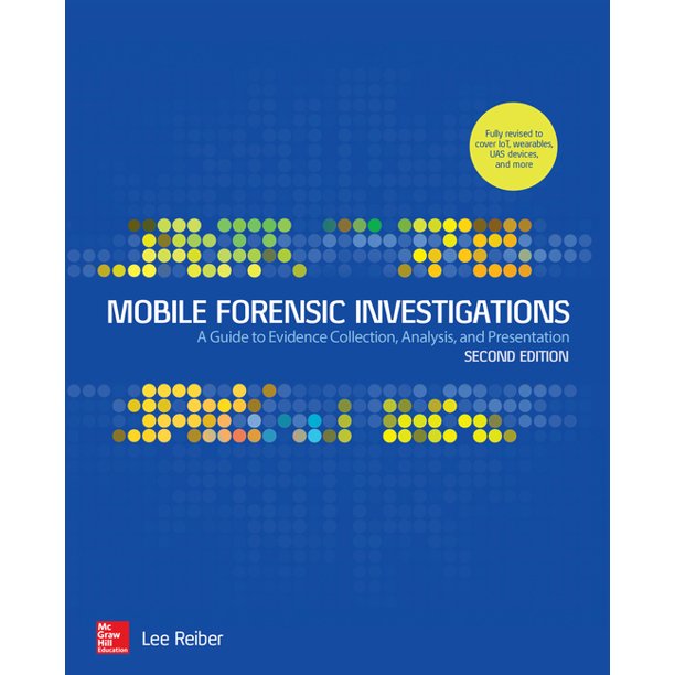 MOBILE FORENSIC INVESTIGATIONS: A GUIDE TO EVIDENCE COLLECTION, ANALYSIS, AND PRESENTATION