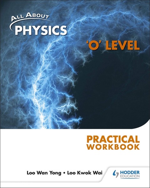 ALL ABOUT PHYSICS 'O' LEVEL: PRACTICAL WORKBOOK