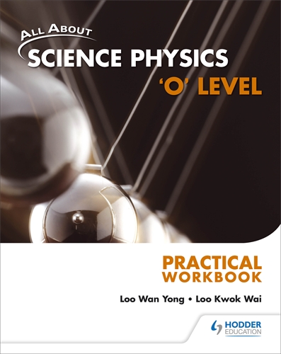 ALL ABOUT SCIENCE PHYSICS 'O' LEVEL: PRACTICAL WORKBOOK