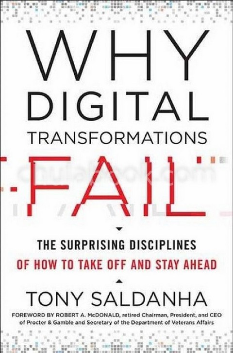 WHY DIGITAL TRANSFORMATIONS FAIL: THE SURPRISING DISCIPLINES OF HOW TO TAKE OFF AND STAY AHEAD (HC)