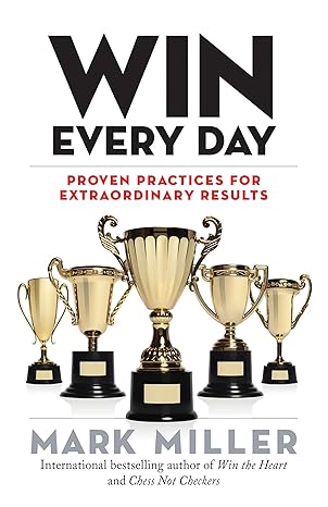 WIN EVERY DAY: PROVEN PRACTICES FOR EXTRAORDINARY RESULTS (HC)