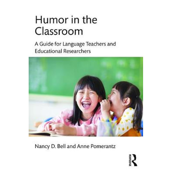 HUMOR IN THE CLASSROOM: A GUIDE FOR LANGUAGE TEACHERS AND EDUCATIONAL RESEARCHERS