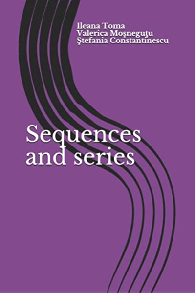 SEQUENCES AND SERIES: AN INTRODUCTION, WITH APPLICATIONS AND EXERCISES (VOLUME 1)