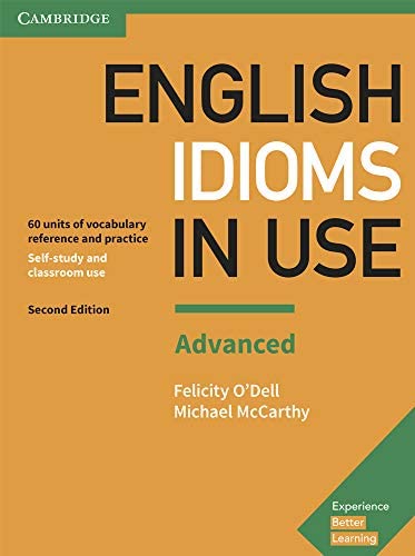 ENGLISH IDIOMS IN USE ADVANCED: VOCABULARY REFERENCE & PRACTICE (WITH ANSWERS)