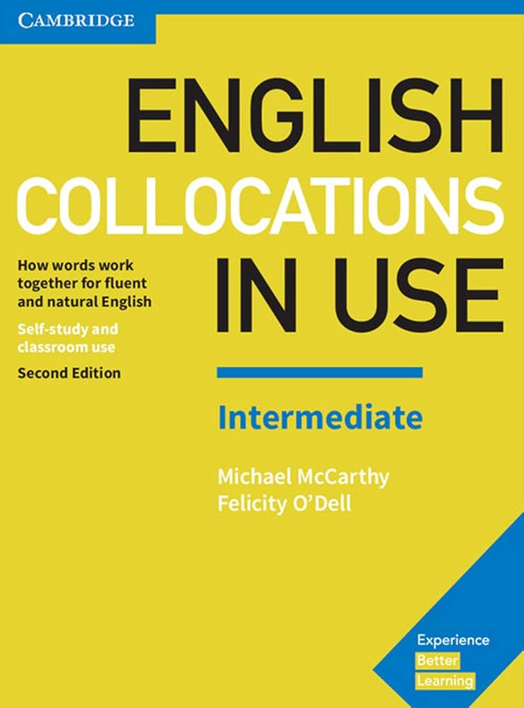 ENGLISH COLLOCATIONS IN USE INTERMEDIATE BOOK WITH ANSWERS: HOW WORDS WORK TOGETHER FOR FLUENT