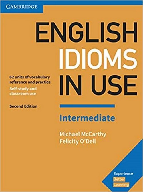 ENGLISH IDIOMS IN USE INTERMEDIATE: VOCABULARY REFERENCE & PRACTICE (WITH ANSWERS)