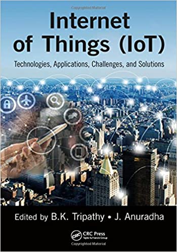 INTERNET OF THINGS (IOT): TECHNOLOGIES, APPLICATIONS, CHALLENGES AND SOLUTIONS (HC)
