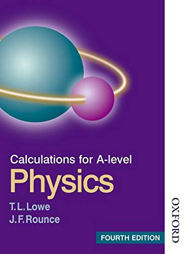 CALCULATIONS FOR A LEVEL PHYSICS