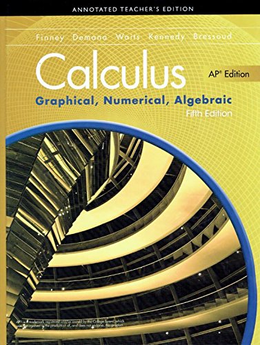 CALCULUS: GRAPHICAL, NUMERICAL, ALGEBRAIC (ANNOTATED TEACHER’S EDITION) (AP EDITION)