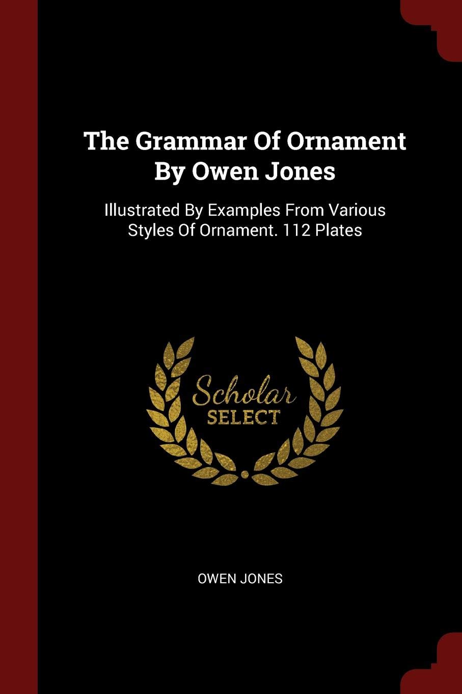 THE GRAMMAR OF ORNAMENT BY OWEN JONES: ILLUSTRATED BY EXAMPLES FROM VARIOUS STYLES OF ORNAMENT. 112