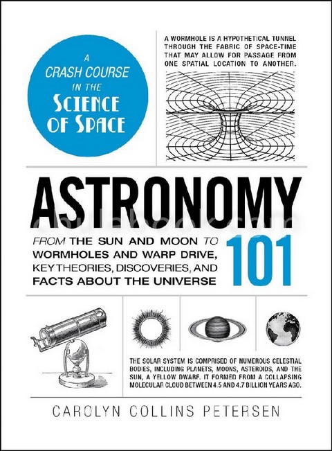 ASTRONOMY 101: FROM THE SUN AND MOON TO WORMHOLES AND WARP DRIVE, KEY THEORIES, DISCOVERIES, AND FAC