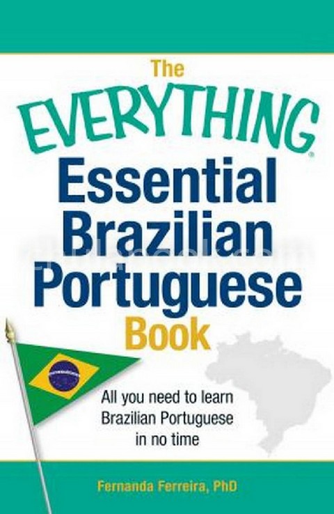 THE EVERYTHING LEARNING BRAZILIAN PORTUGUESE BOOK: ALL YOU NEED TO LEARN BRAZILIAN PORTUGUESE IN NO