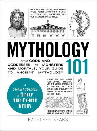 MYTHOLOGY 101: FROM GODS AND GODDESSES TO MONSTERS AND MORTALS, YOUR GUIDE TO ANCIENT