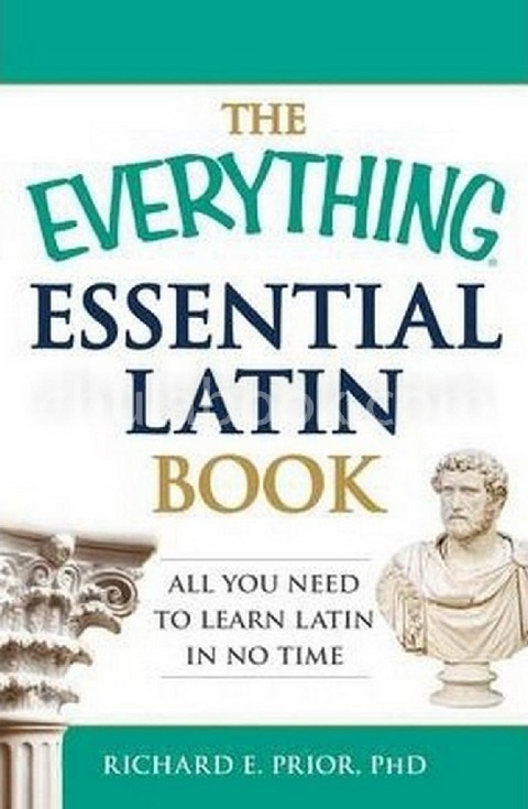 THE EVERYTHING ESSENTIAL LATIN BOOK: ALL YOU NEED TO LEARN LATIN IN NO TIME