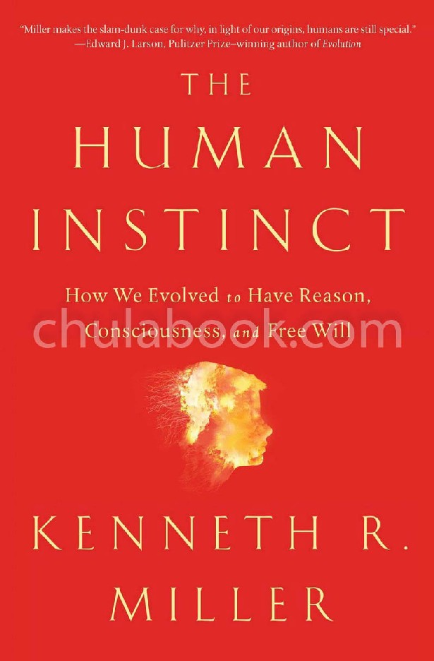 THE HUMAN INSTINCT: HOW WE EVOLVED TO HAVE REASON, CONSCIOUSNESS, AND FREE WILL