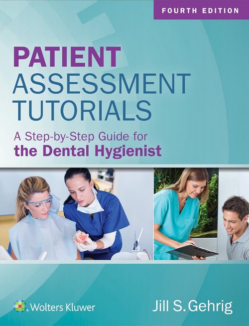 PATIENT ASSESSMENT TUTORIALS: A STEP-BY-STEP GUIDE FOR THE DENTAL HYGIENIST