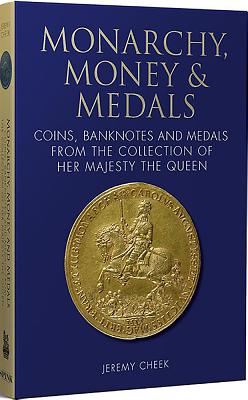 MONARCHY, MONEY AND MEDALS: COINS, BANKNOTES AND MEDALS FROM THE COLLECTION OF HER MAJESTY THE QUEEN