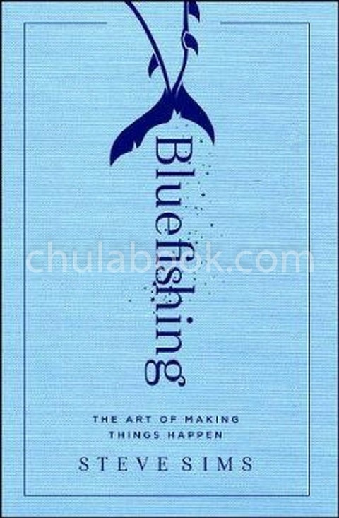 BLUEFISHING: THE ART OF MAKING THINGS HAPPEN