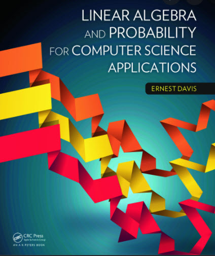 LINEAR ALGEBRA AND PROBABILITY FOR COMPUTER SCIENCE APPLICATIONS