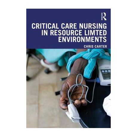 CRITICAL CARE NURSING IN RESOURCE LIMITED ENVIRONMENTS