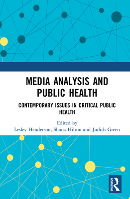 MEDIA ANALYSIS AND PUBLIC HEALTH: CONTEMPORARY ISSUES IN CRITICAL PUBLIC HEALTH (HC)