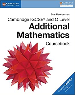 CAMBRIDGE IGCSE AND O LEVEL ADDITIONAL MATHEMATICS: COURSEBOOK