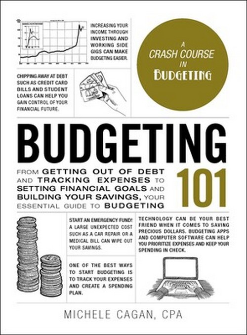 BUDGETING 101: FROM GETTING OUT OF DEBT AND TRACKING EXPENSES TO SETTING FINANCIAL GOALS