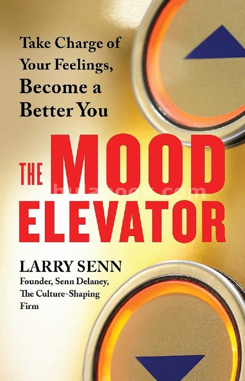 THE MOOD ELEVATOR: TAKE CHARGE OF YOUR FEELINGS, BECOME A BETTER YOU