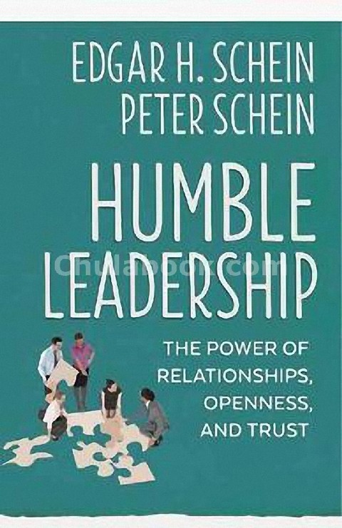 HUMBLE LEADERSHIP: THE POWER OF RELATIONSHIPS, OPENNESS, AND TRUST