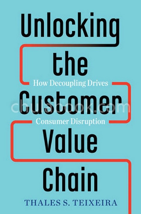 UNLOCKING THE CUSTOMER VALUE CHAIN: HOW DECOUPLING DRIVES CONSUMER DISRUPTION (HC)