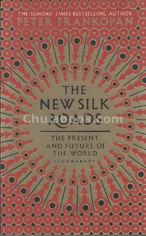 THE NEW SILK ROADS: THE PRESENT AND FUTURE OF THE WORLD