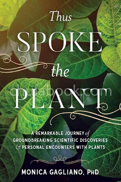 THUS SPOKE THE PLANT: A REMARKABLE JOURNEY OF GROUNDBREAKING SCIENTIFIC DISCOVERIES