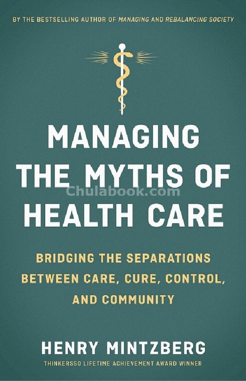 MANAGING THE MYTHS OF HEALTH CARE: BRIDGING THE SEPARATIONS BETWEEN CARE, CURE, CONTROL, AND COMMUNITY