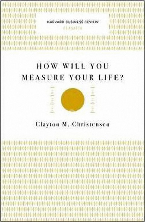 HOW WILL YOU MEASURE YOUR LIFE? (HARVARD BUSINESS REVIEW CLASSICS)