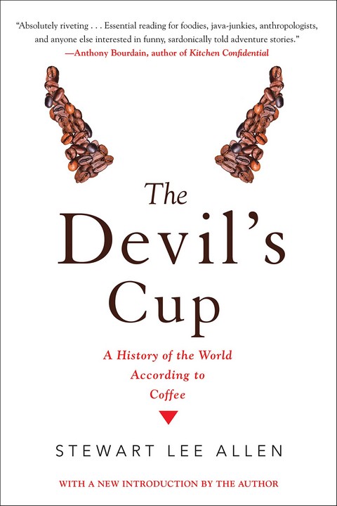 THE DEVIL'S CUP: A HISTORY OF THE WORLD ACCORDING TO COFFEE