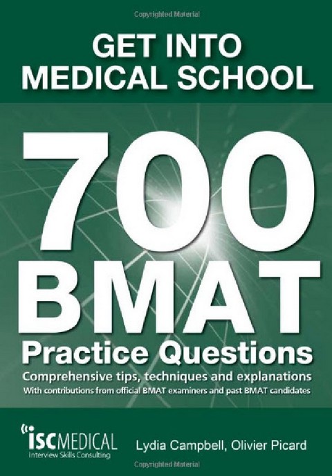 GET INTO MEDICAL SCHOOL - 700 BMAT PRACTICE QUESTIONS: WITH CONTRIBUTIONS FROM OFFICIAL BMAT EXAMINE