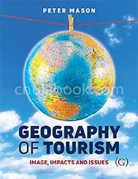 GEOGRAPHY OF TOURISM : IMAGE, IMPACTS AND ISSUES