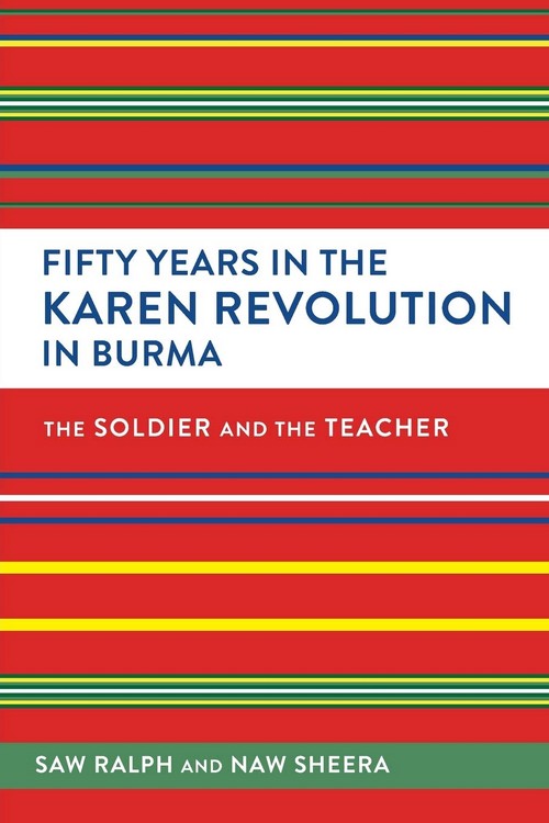 FIFTY YEARS IN THE KAREN REVOLUTION IN BURMA: THE SOLDIER AND THE TEACHER