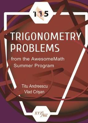115 TRIGONOMETRY PROBLEMS FROM THE AWESOMEMATH SUMMER PROGRAM (HC)